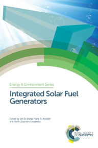 Title: Integrated Solar Fuel Generators / Edition 1, Author: Ian D Sharp