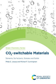 Title: CO2-switchable Materials: Solvents, Surfactants, Solutes and Solids / Edition 1, Author: Philip G Jessop