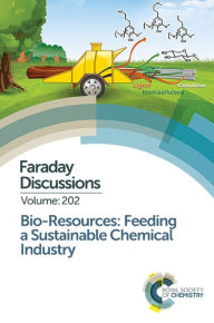 Title: Bio-resources: Feeding a Sustainable Chemical Industry: Faraday Discussion 202, Author: Royal Society of Chemistry