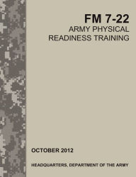 Title: Army Physical Readiness Training: The Official U.S. Army Field Manual FM 7-22, Author: Army Training Doctrine and Command