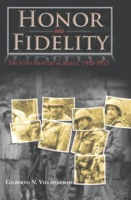 Title: Honor and Fidelity: The 65th Infantry in Korea, 1950-1953, Author: Gilberto N. Villahermosa