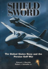 Title: Shield and Sword: The United States Navy and the Persian Gulf War, Author: Edward J. Marolda