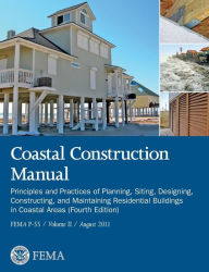 Title: Coastal Construction Manual Volume 2: Principles and Practices of Planning, Siting, Designing, Constructing, and Maintaining Residential Buildings in, Author: Federal Emergency Management Agency