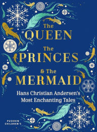 Title: The Queen, the Princes and the Mermaid: Hans Christian Andersen's Most Enchanting Tales, Author: Hans Christian Andersen