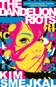 Title: The Dandelion Riots, Author: Kim Smejkal