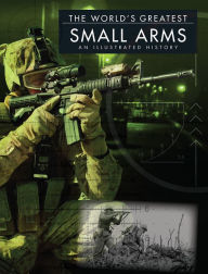Title: Small Arms: An Illustrated History, Author: Chris McNab