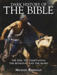 Title: Dark History of the Bible, Author: Michael Kerrigan