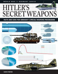 Title: Hitler's Secret Weapons: Facts and Data for Germany's Special Weapons Programme, Author: David Porter