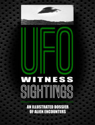 Title: UFO Witness Sightings: An Illustrated Dossier of Alien Encounters, Author: Peter Brookesmith