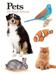 Title: Pets: 300 Small Animals, Author: Claudia Martin