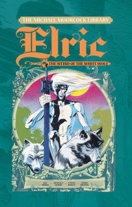 Title: The Michael Moorcock Library - Elric, Vol.4: The Weird of the White Wolf, Author: Roy Thomas