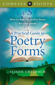 Title: Compass Points - A Practical Guide to Poetry Forms: How To Find The Perfect Form For Your Poem, Author: Alison Chisholm
