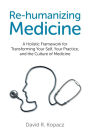 Re-humanizing Medicine: A Holistic Framework for Transforming Your Self, Your Practice, and the Culture of Medicine