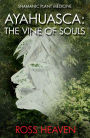 Shamanic Plant Medicine - Ayahuasca: The Vine of Souls