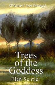Title: Shaman Pathways - Trees of the Goddess: A New Way of Working With the Ogham, Author: Elen Sentier