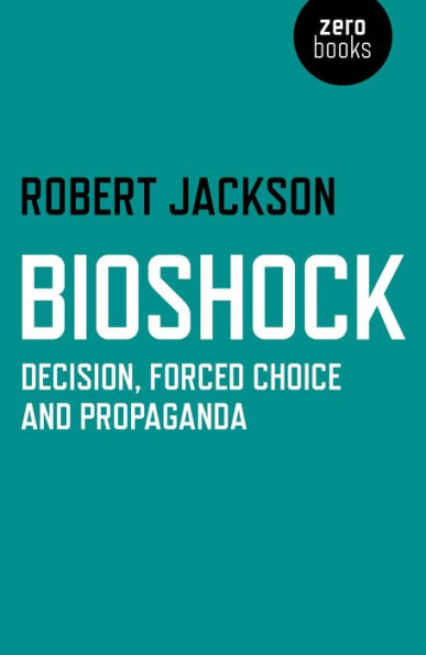 BioShock: Decision, Forced Choice and Propaganda