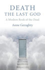 Death, the Last God: A Modern Book of the Dead
