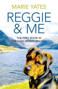 Title: Reggie & Me: The First Book in the Dani Moore Trilogy, Author: Marie Yates