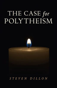 Title: The Case for Polytheism, Author: Steven Dillon