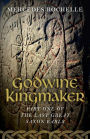Godwine Kingmaker: Part One of The Last Great Saxon Earls