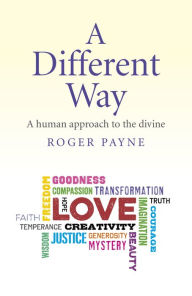 Title: A Different Way: A Human Approach to the Divine, Author: Roger Payne