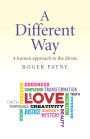 A Different Way: A Human Approach to the Divine