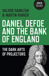 Title: Daniel Defoe and the Bank of England: The Dark Arts of Projectors, Author: Valerie Hamilton
