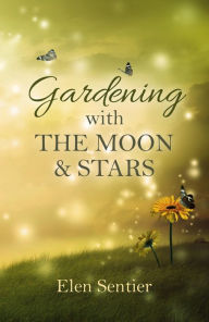 Title: Gardening with the Moon & Stars, Author: Elen Sentier