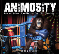 Title: Animosity: Animal Conflict in the 21st Century, Author: Aaron Gekoski