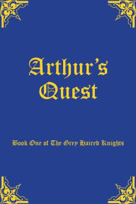Title: Arthur's Quest: Book One of The Grey Haired Knights, Author: Allingham Margery