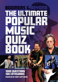 Title: Boomers and Beyond: The Ultimate Popular Music Quiz Book, Author: Mart Matthews