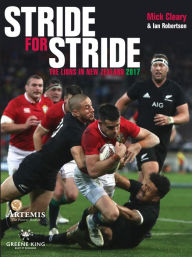 Title: Stride for Stride: The Lions in New Zealand 2017, Author: Mick Clearly