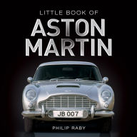 Title: The Little Book of Aston Martin, Author: Philip Raby
