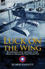 Luck on the Wing: Recollections of an American Aerial Observer During the First World War