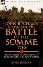 John Buchan's History of the Battle of the Somme, 1916: a Special Edition of a Classic Account of the Great Conflict of the First World War