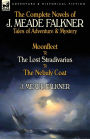 The Complete Novels of J. Meade Falkner: Tales of Adventure amp; Mystery-Moonfleet, the Lost Stradivarius amp; the Nebuly Coat