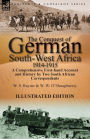 The Conquest of German South-West Africa, 1914-1915: A Comprehensive First-Hand Account and History by Two South African Correspondents