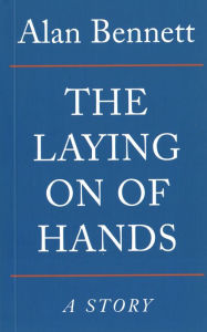 Title: The Laying On Of Hands, Author: Alan Bennett
