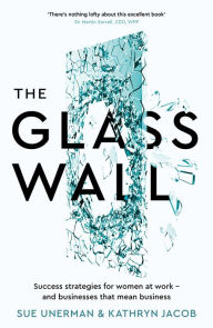 Title: The Glass Wall: Success strategies for women at work - and businesses that mean business, Author: Sue Unerman