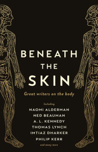 Title: Beneath the Skin: Love Letters to the Body by Great Writers, Author: Ned Beauman