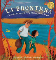 Title: La Frontera: El viaje con papá / The Border: My Journey with Papa, Author: Alfredo Alva