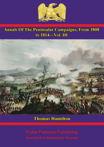 Annals Of The Peninsular Campaigns, From 1808 To 1814--Vol. III