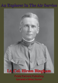 Title: An Explorer In The Air Service [Illustrated Edition], Author: Lt. Colonel Hiram Bingham