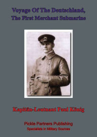 Title: Voyage Of The Deutschland, The First Merchant Submarine, Author: Kapitänleutnant Paul König