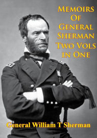 Title: Memoirs Of General Sherman - 2nd. Edition, Revised And Corrected [Illustrated - 2 Volumes In One], Author: General William Tecumseh Sherman