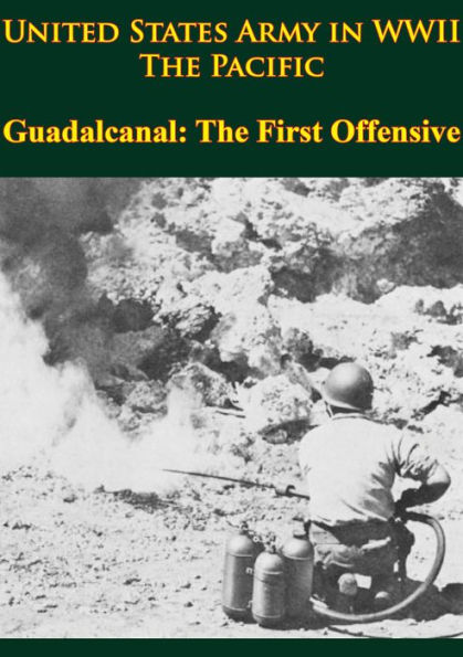 United States Army In WWII - The Pacific - Guadalcanal: The First Offensive: [Illustrated Edition]