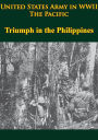 United States Army in WWII - the Pacific - Triumph in the Philippines: [Illustrated Edition]