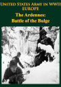 United States Army in WWII - Europe - the Ardennes: Battle of the Bulge: [Illustrated Edition]