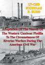 Adaptation Of The Vessels Of The Western Gunboat Flotilla To The Circumstances Of Riverine Warfare: During The American Civil War