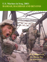 Title: U.S. Marines In Iraq, 2003: Basrah, Baghdad And Beyond:: U.S. Marines in the Global War on Terrorism [Illustrated Edition], Author: Colonel Nicholas E. Reynolds USMCR